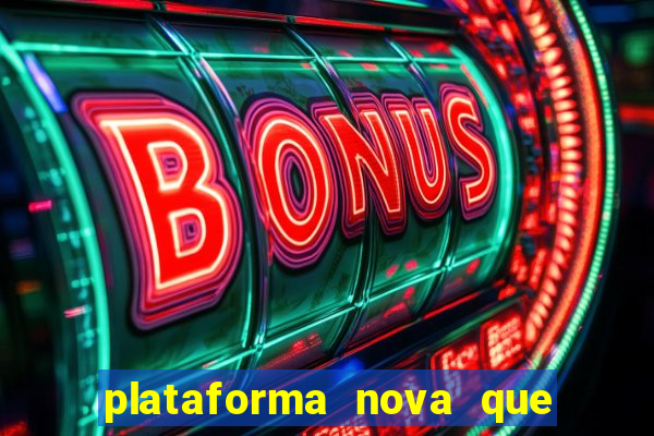 plataforma nova que ta pagando